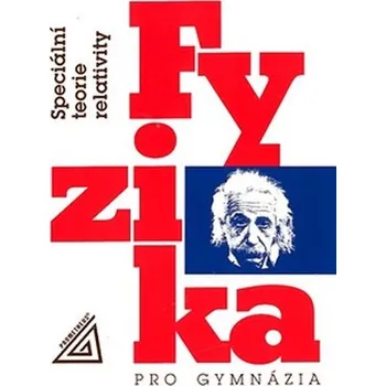 FYZIKA PRO GYMNÁZIA SPECIÁLNÍ TEORIE RELATIVITY -