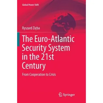 Euro-Atlantic Security System in the 21st Century: From Cooperation to Crisis – Ryszard Zięba (EN)