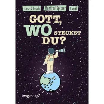 Gott, wo steckst du? – Manfred Spitzer,Gunkl,Harald Lesch (DE)