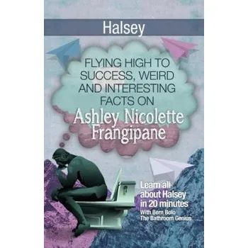 Kniha Halsey: Flying High to Success, Weird and Interesting Facts on Ashley Nicolette Frangipane! – Bern Bolo (EN)