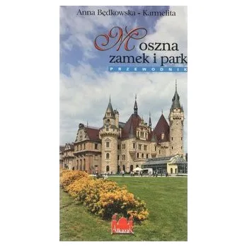 Cestování Moszna zamek i park Przewodnik wersja polska - Będkowska-Karmelita Anna