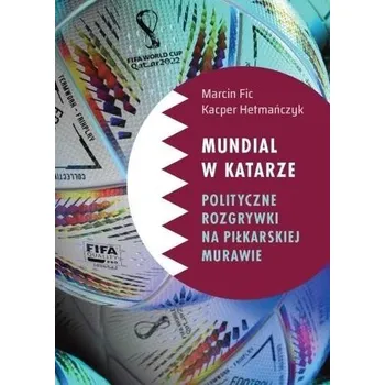 Mundial w Katarze: Polityczne rozgrywki.. - Marcin Fic, Kacper Hetmańczyk