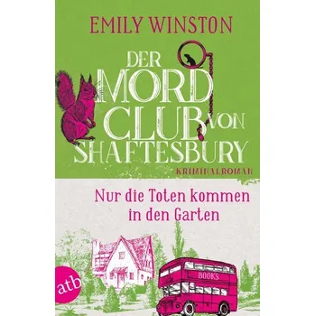 Der Mordclub von Shaftesbury - Nur die Toten kommen in den Garten - Lindgren, Jase; Winston, Dedeker; Sotelo Matlack, Emily