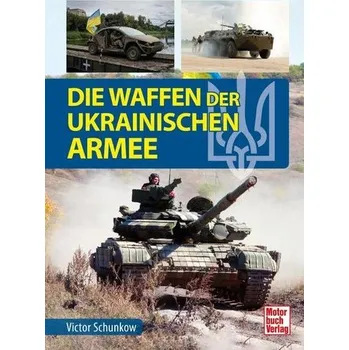 Die Waffen der ukrainischen Armee - Schunkow, Viktor