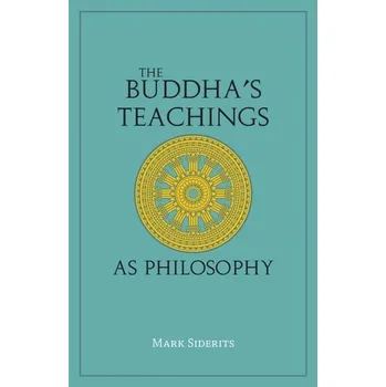 The Buddha's Teachings As Philosophy - Siderits, Mark; Katsura, Shoryu [EN] (2022, Brožovaná, Hackett Publishing Co, Inc)