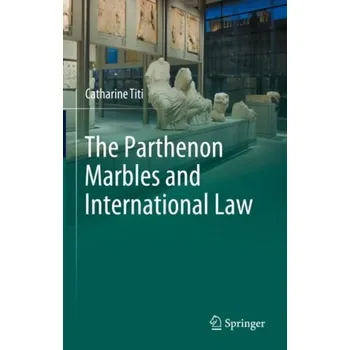 The Parthenon Marbles and International Law - Titi, Catharine