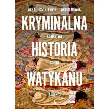 Kryminalna historia Watykanu - ARTUR NOWAK