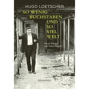 Literární cestopis So wenig Buchstaben und so viel Welt - Hugo Loetscher