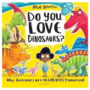 Příroda Do You Love Dinosaurs? - Robertson, Matt [EN] (2021, Měkká, Bloomsbury Publishing PLC)