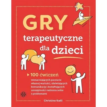 Předškolní výuka Gry terapeutyczne dla dzieci. 100 ćwiczeń... - Christine Kalil