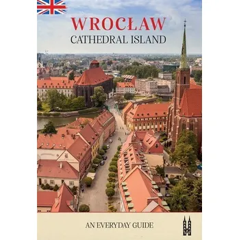 Cestování Wrocław, Cathedral Island. An everyday guide - Bożena Sobota