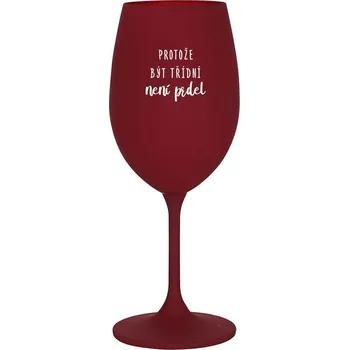 Sklenice PROTOŽE BÝT TŘÍDNÍ NENÍ PRDEL - bordo sklenice na víno 350 ml