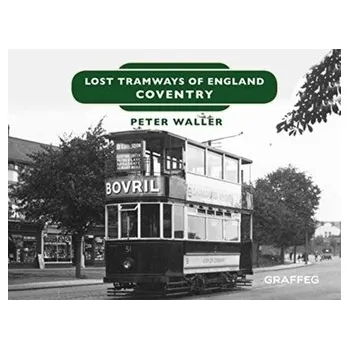 Lost Tramways of England: Coventry - Waller, Peter