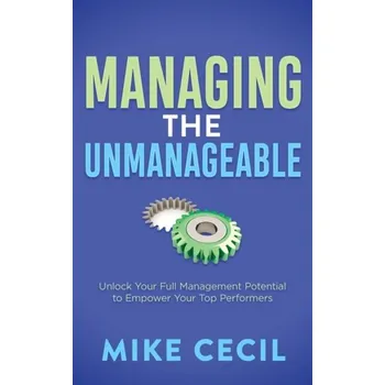 Managing the Unmanageable - Shackleton, Michael; Cecil, Mike