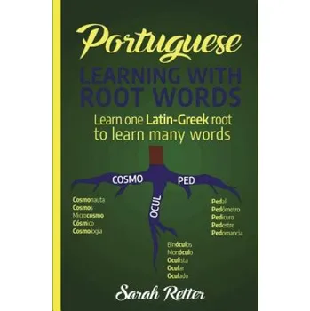 Cizojazyčná kniha Portuguese: Learning With Root Words.: Learn one Latin-Greek root to learn many words. Boost your Portuguese vocabulary with Latin – Sarah Retter (EN)
