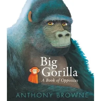 Kniha Big Gorilla: A Book of Opposites - Anthony Browne