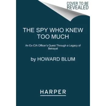 Populárně naučná literatura pro dospělé The Spy Who Knew Too Much - Howard Blum [EN] (2023, Brožovaná, HarperCollins)
