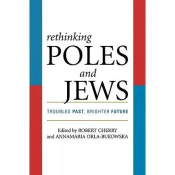 Rethinking Poles and Jews: Troubled Past, Brighter Future – Robert Cherry (EN)