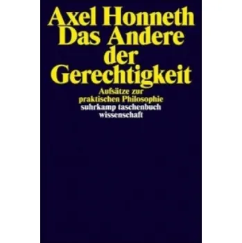Das Andere der Gerechtigkeit: Aufsätze zur praktischen Philosophie – Axel Honneth (DE)