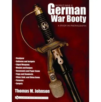 World War II German War Booty: A Study in Photographs – Thomas M. Johnson (EN)