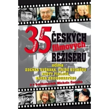 Umění 35 českých filmových režisérů: Očima Zdeňka Svěráka, Jiřího Suchého, Květy Fialové ...... – Michal Černík