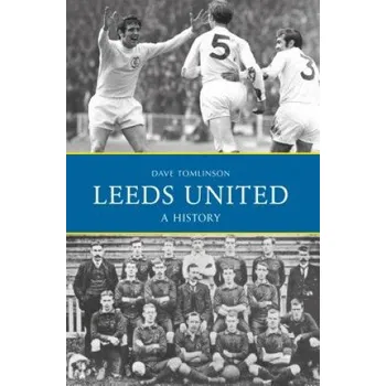Leeds United: A History – Dave Tomlinson (EN)