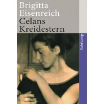 Celans Kreidestern: Ein Bericht. Mit Briefen und anderen unveröffentlichten Dokumenten – Brigitta Eisenreich (DE)