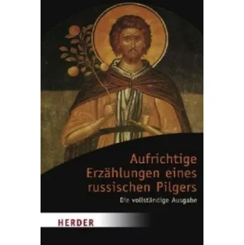 Aufrichtige Erzählungen eines russischen Pilgers – Emmanuel Jungclaussen,Reinhold von Walter (DE)