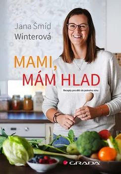 Kniha Mami, mám hlad: Recepty pro děti do jednoho roku - Jana Šmíd Winterová (2021) [E-kniha]