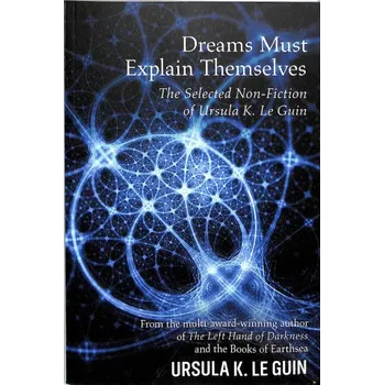 Dreams Must Explain Themselves – Ursula K. Le Guin (EN)