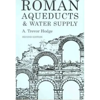 Populárně naučná literatura pro dospělé Roman Aqueducts and Water Supply – A.Trevor Hodge (EN)