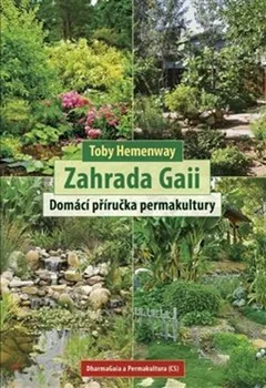 Zahrada Gaii: Domácí příručka permakultury - Toby Hemenway (2022, brožovaná)