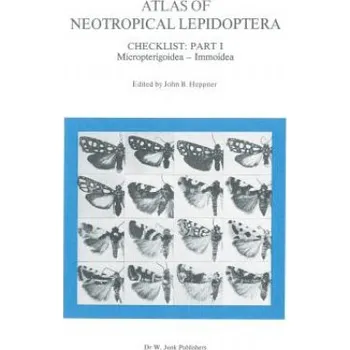 Atlas of Neotropical Lepidoptera: Checklist: Part 1 Micropterigoidea - Immoidea – John B. Heppner (EN)