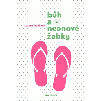 Kniha Bůh a neonové žabky - Zuzana Froňková (E-Kniha)