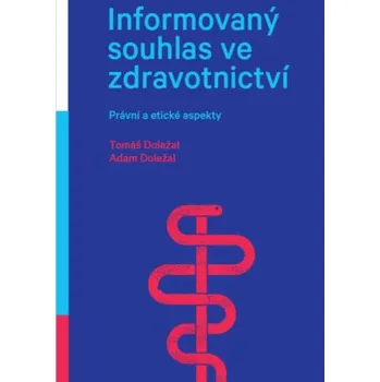 Informovaný souhlas ve zdravotnictví Právní a etické aspekty - Doležal Tomáš Doležal Adam