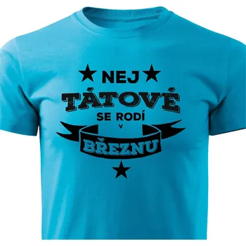 Pánské tričko Pánské tričko Nej tátové se rodí v březnu Barva: Tyrkysová, Velikost: XXXL