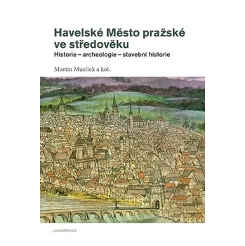 Havelské Město pražské ve středověku - Martin Musílek a kol. (2012, brožovaná)