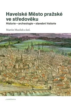 Havelské Město pražské ve středověku - Martin Musílek a kol. (2012, brožovaná)