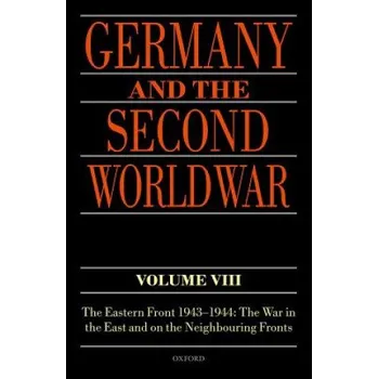 Kniha Germany and the Second World War Volume VIII: The Eastern Front 1943-1944: The War in the East and on the Neighbouring Fronts – Karl-Heinz Frieser (EN)