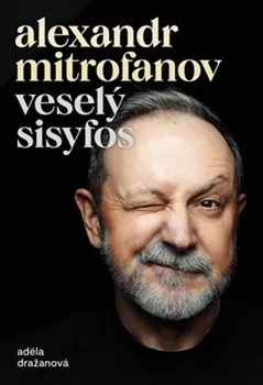 Literární biografie Veselý Sisyfos - Alexandr Mitrofanov, Adéla Dražanová (2023, pevná)