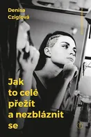 Jak to celé přežít a nezbláznit se - Denisa Cziglová (2019) [E-kniha]