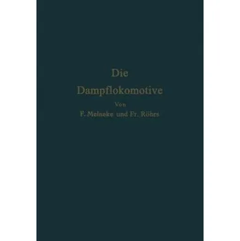 Cizojazyčná kniha Die Dampflokomotive: Lehre und Gestaltung – F. Meineke,F. Röhrs (DE)