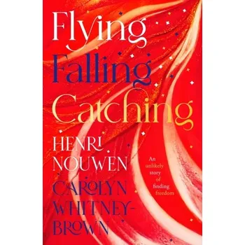 Literární biografie Flying, Falling, Catching - Nouwen Henri