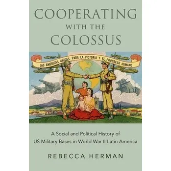 Cooperating with the Colossus - Herman, Rebecca (Assistant Professor of History, Assistant Professor of History, University of California, Berkeley)
