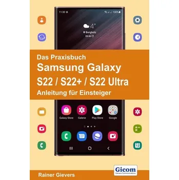 Das Praxisbuch Samsung Galaxy S22 / S22+ / S22 Ultra - Anleitung für Einsteiger - Gievers, Rainer