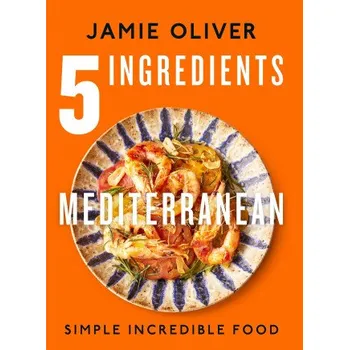 5 Ingredients Mediterranean: Simple Incredible Food [American Measurements] – OLIVER JAMIE (EN)