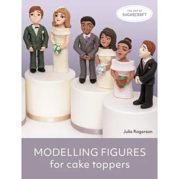Modelling Figures for Cake Toppers - Rogerson, Julie