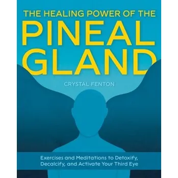 Osobní rozvoj The Healing Power Of The Pineal Gland - Fenton, Crystal