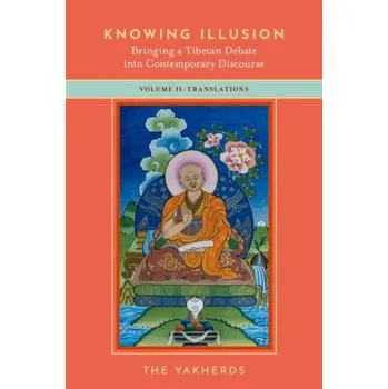 Populárně naučná literatura pro dospělé Knowing Illusion: Bringing a Tibetan Debate into Contemporary Discourse - Yakherds, The (A collective of scholars in Philosphy and Buddhist studies) [EN] (2022, Měkká, Oxford University Press Inc)