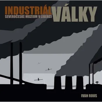 Industriál války - válečná výroba na Liberecku